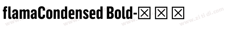 flamaCondensed Bold字体转换 flamaCondensed Bold字体转换